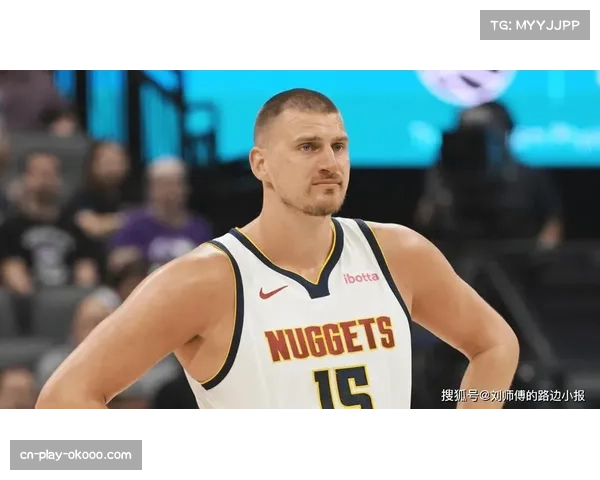 约基奇因手腕受伤出战成疑 掘金核心伤病影响季后赛备战 约基奇因手腕受伤出战成疑 掘金核心伤病影响季后赛备战